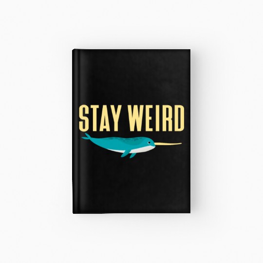 Stay Weird, Narwhal Hardcover Journal