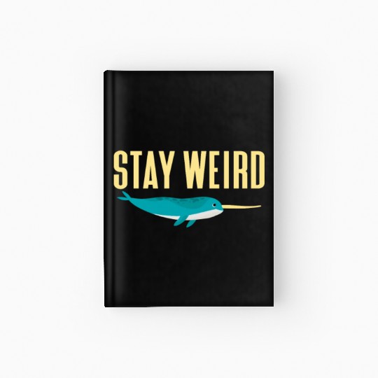 Stay Weird, Narwhal Hardcover Journal