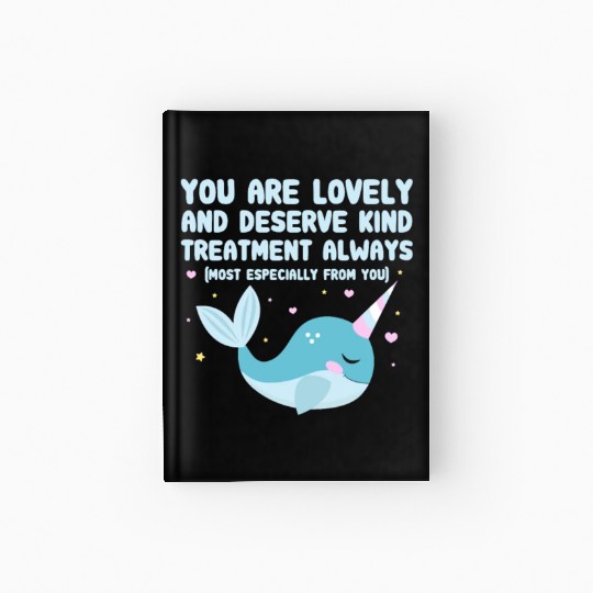 You Are Lovely And Deserve Kind Treatment, Narwhal Hardcover Journal