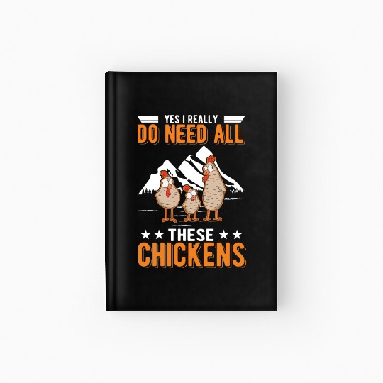 Yes I Really Do Need All These Chickens Hardcover Journal