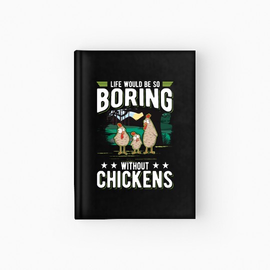 Life Would Be So Boring Without Chickens Hardcover Journal