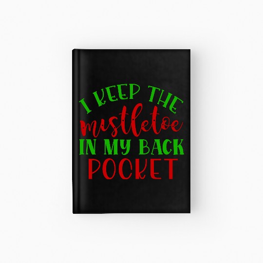 I keep the mistletoe in my back pocket Hardcover Journal
