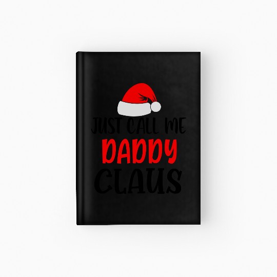 Just call me daddy claus Hardcover Journal