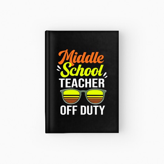 Summer Vacation Middle School Teacher Off Duty Hardcover Journal