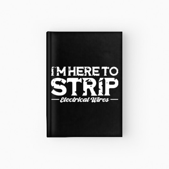 I'm Here To Strip Electrical Wires, Lineman Hardcover Journal