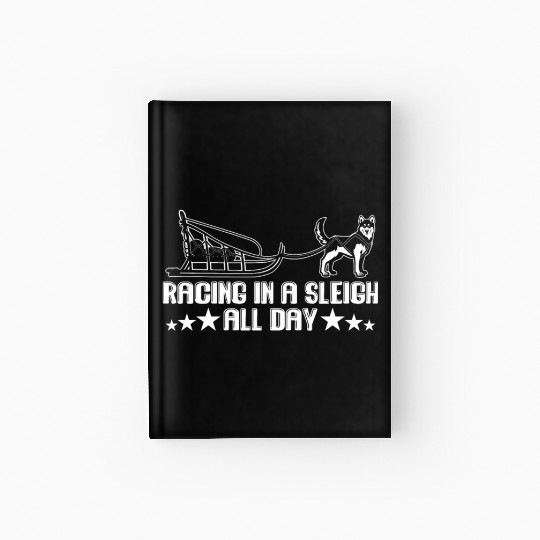 Alaska Sled Dog Racing In A Sleigh All Day Mushing Hardcover Journal