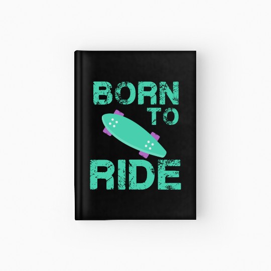 born to ride skateboard skate rider Hardcover Journal