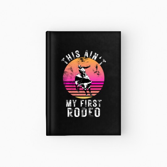 THIS AIN'T MY FIRST RODEO Hardcover Journal