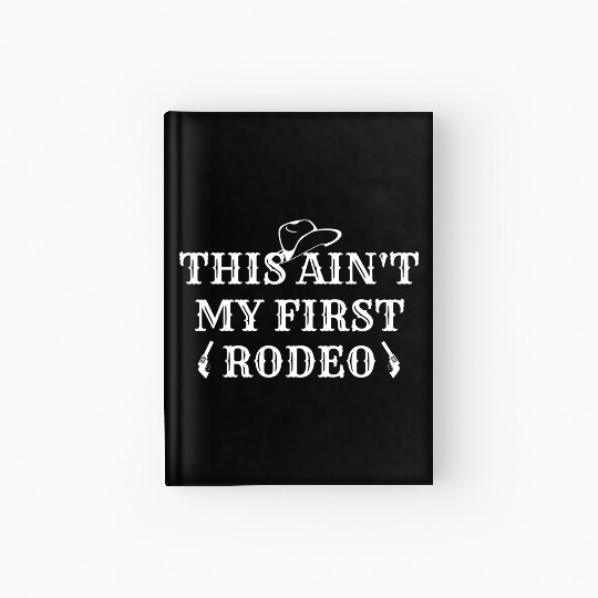 THIS AIN'T MY FIRST RODEO Hardcover Journal