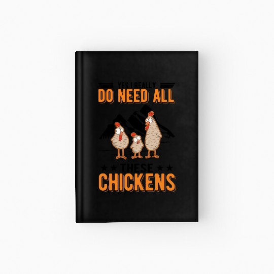 Yes I Really Do Need All These Chickens Hardcover Journal
