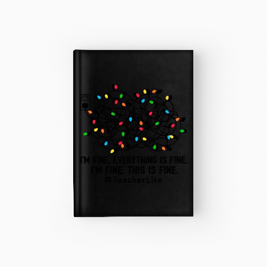 I'M Fine Everything Is Fine I'M Fine Teacher Life Hardcover Journal