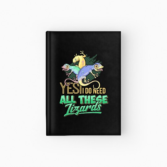 Yes I Do Need All These Lizards Gecko Reptile Cham Hardcover Journal