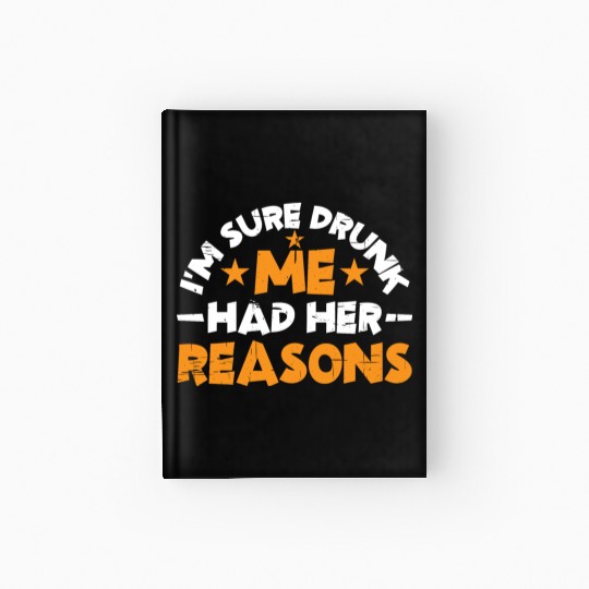 I'm Sure Drunk Me Had Her Reasons 14 Hardcover Journal