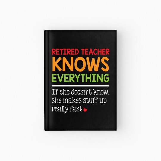 Retired Teacher Knows Everything Hardcover Journal