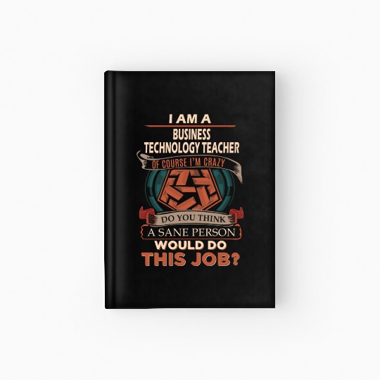 Business Technology Teacher Hardcover Journal - Sane Person