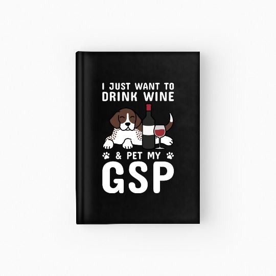 Drink Wine And Pet My German Shorthaired Pointer Hardcover Journal