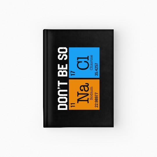 Chemical Element Na Cl Hardcover Journal, Don't Be So Salty
