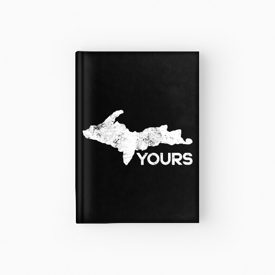 U.P. Yours Upper Peninsula Funny Michigander Michi Hardcover Journal