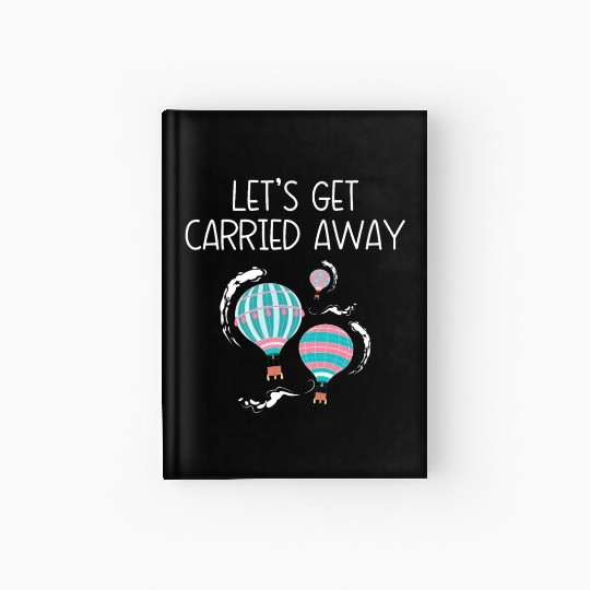 Let's Get Carried Away Hot Air Balloon Lover Hardcover Journal