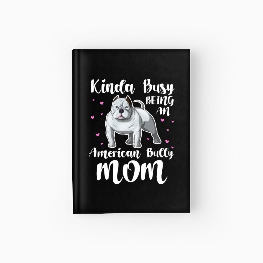 Kinda Busy Being An American Bully Mom Hardcover Journal
