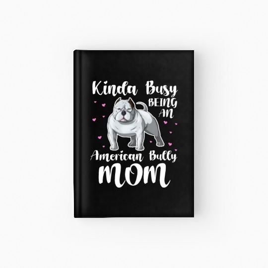Kinda Busy Being An American Bully Mom Hardcover Journal
