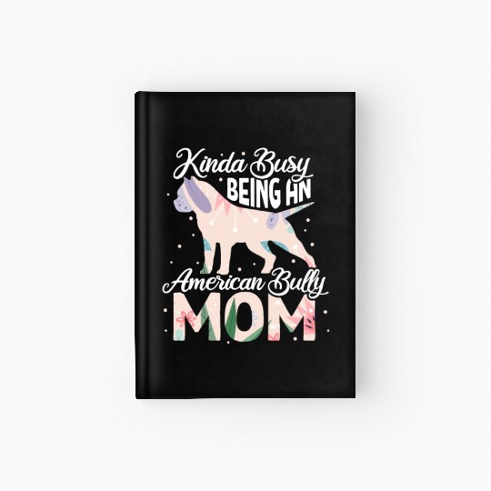 Kinda Busy Being An American Bully Mom Hardcover Journal