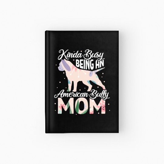 Kinda Busy Being An American Bully Mom Hardcover Journal