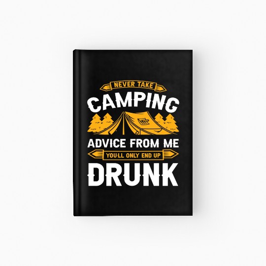Funny Camping Never Take Camping Advice From Me Hardcover Journal