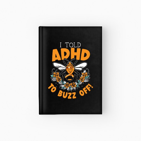 I Told ADHD To Buzz Off Embrace Neurodiversity Bee Hardcover Journal