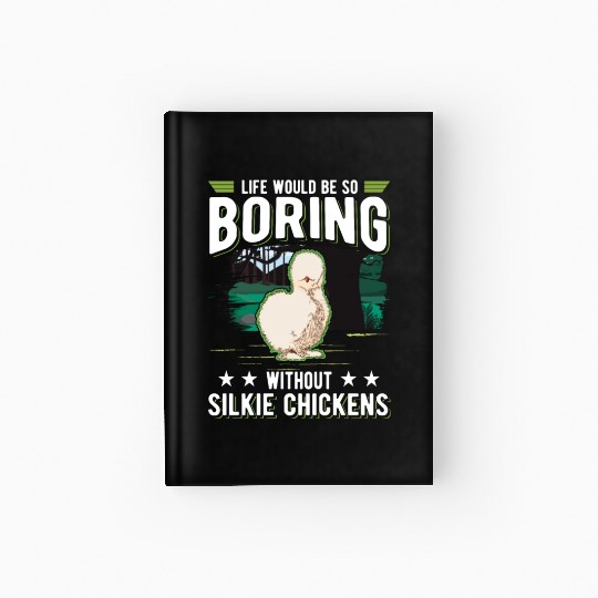 Life Would Be So Boring Without Silkie Chickens Hardcover Journal