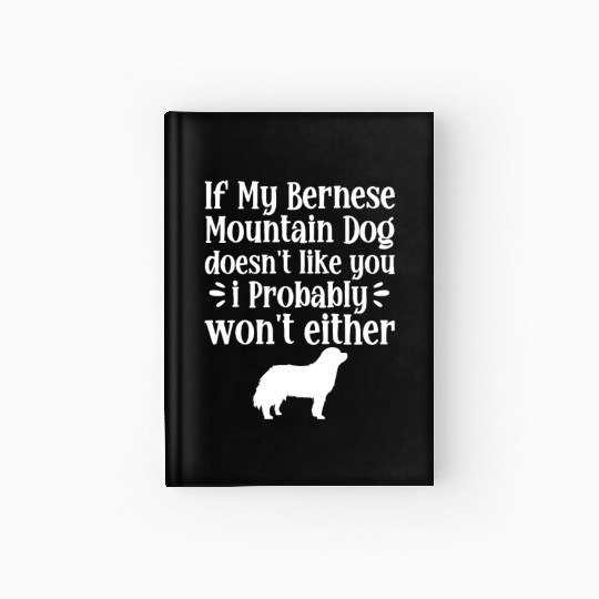 If My Bernese Mountain Dog Doesn't Like You Hardcover Journal
