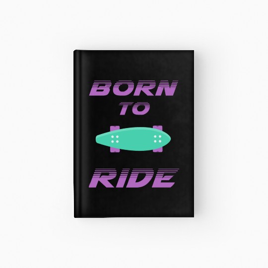 born to ride skateboard skate rider Hardcover Journal