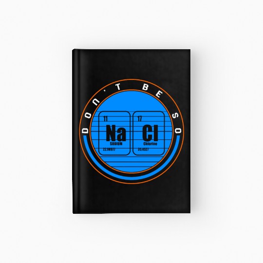 Chemical Element Na Cl Hardcover Journal, Don't Be So Salty