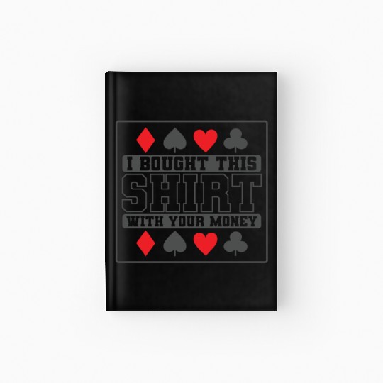 I Bought this Design with your Money Cards Hardcover Journal
