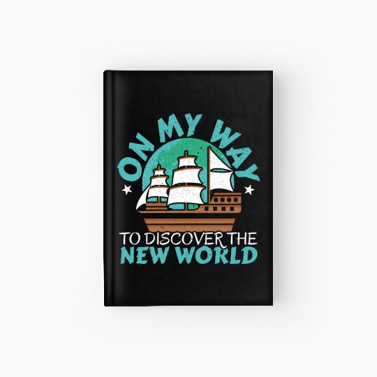 On The Way To Discover The New World Columbus Day Hardcover Journal