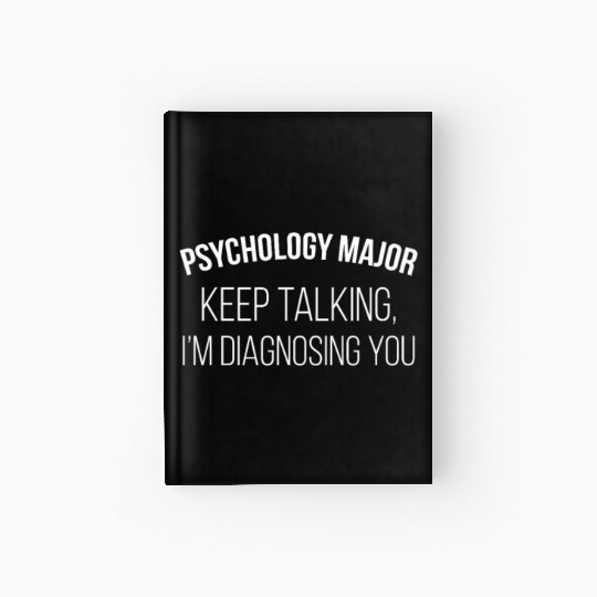 Psychology Major Keep Talking I'm Diagnosing You Hardcover Journal