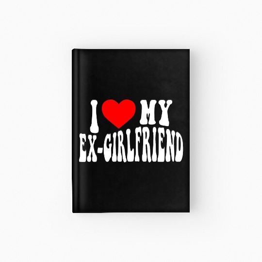 I Love My Ex Girlfriend stroke Hardcover Journal