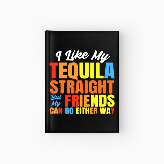 I Just Like My Tequila Straight LGBT Pride Hardcover Journal