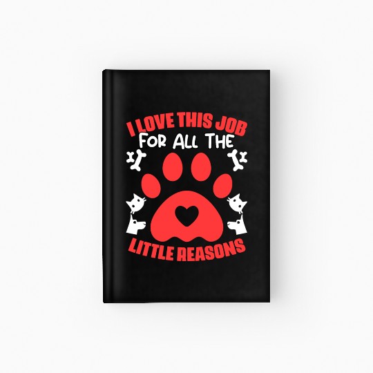 I Love My Job For All The Little Reasons Funny Pet Hardcover Journal