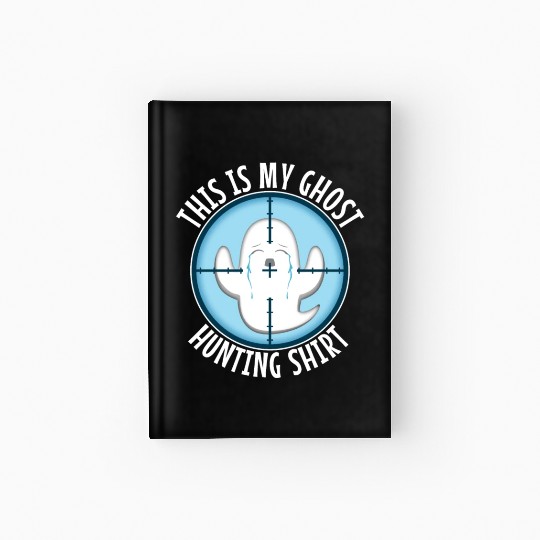 This is my ghost hunting Hardcover Journal