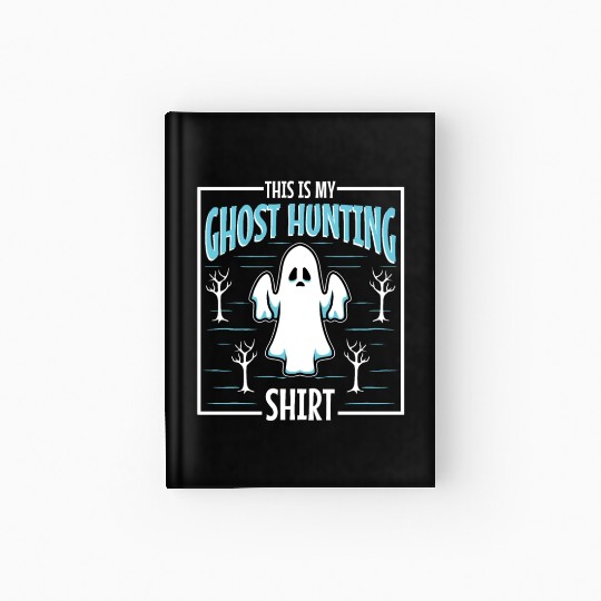 This is my ghost hunting Hardcover Journal