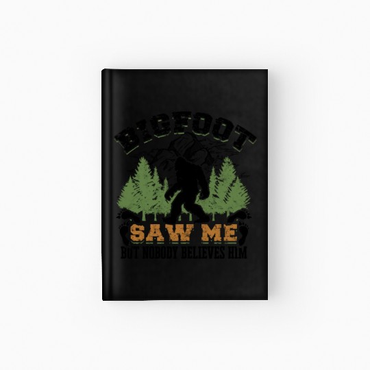 Bigfoot saw me but nobody believes him - monster Hardcover Journal