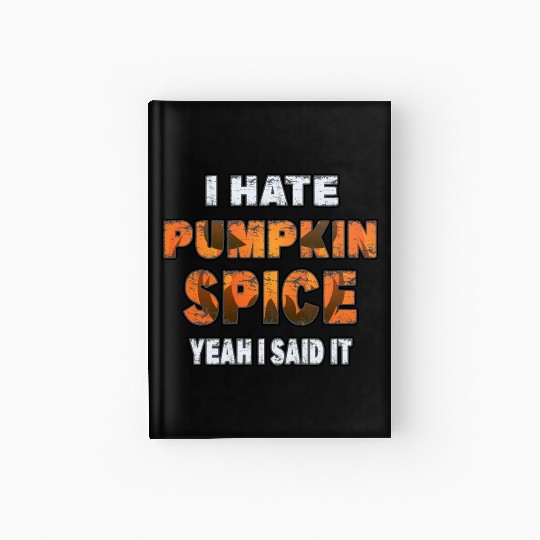 I Hate Pumpkin Spice, Yeah I Said It Funny Hardcover Journal