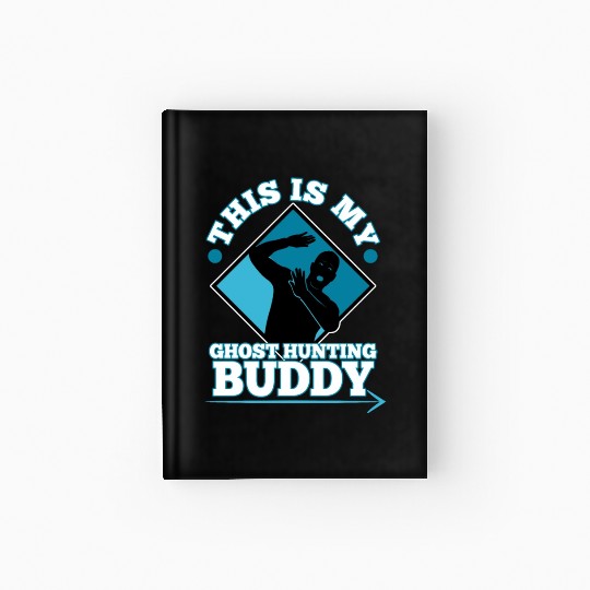 This is my ghost hunting buddy Hardcover Journal