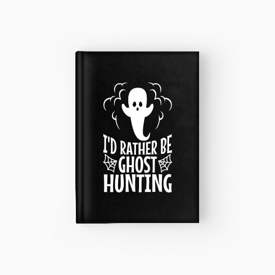 I'd Rather Be Ghost Hunting Hardcover Journal