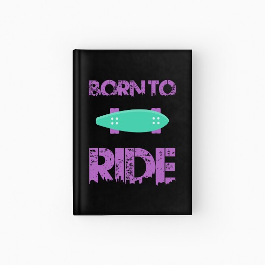 born to ride skateboard skate rider Hardcover Journal