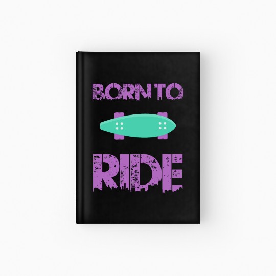 born to ride skateboard skate rider Hardcover Journal