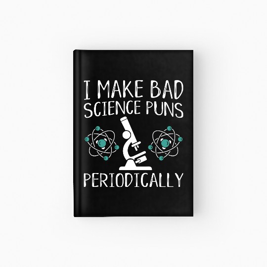 I Make Bad Science Puns Periodically Hardcover Journal