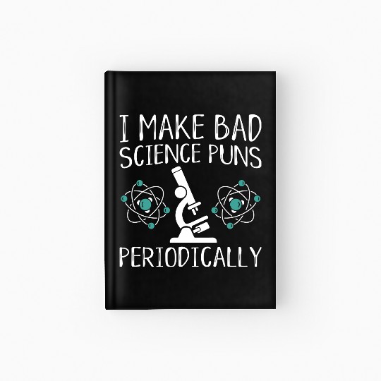 I Make Bad Science Puns Periodically Hardcover Journal