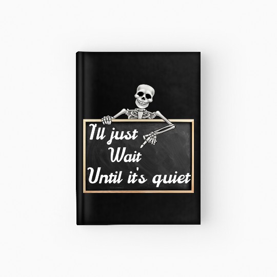 I'll just wait until it's, funny skeleton saying Hardcover Journal